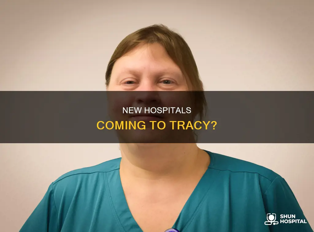 is their any hospitals coming in tracy