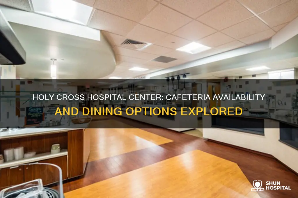 is there a cafeteria in holy cross hospital center