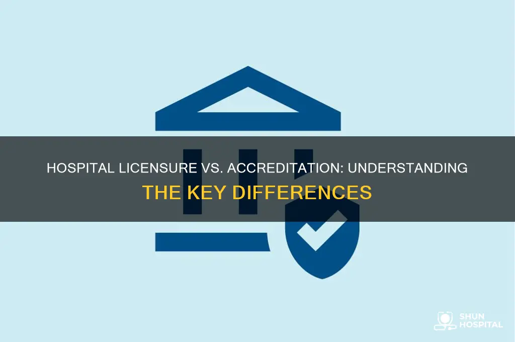 is there a difference between hospital licensure and accreditation