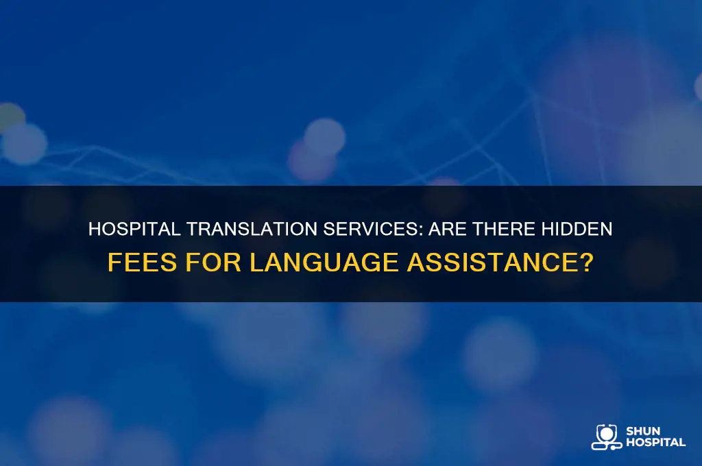 is there a fee for tranlation services at the hospital
