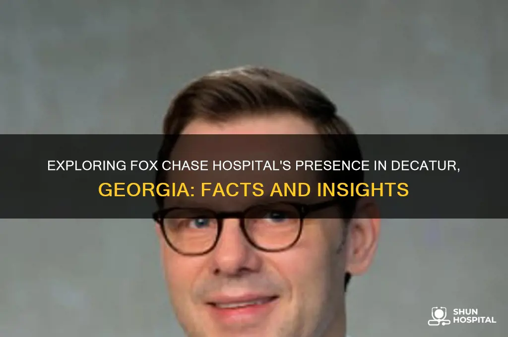 is there a fox chase hospital in decatur ga