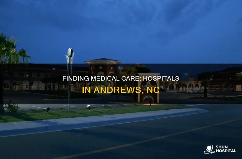 is there a hospital in andrews nc