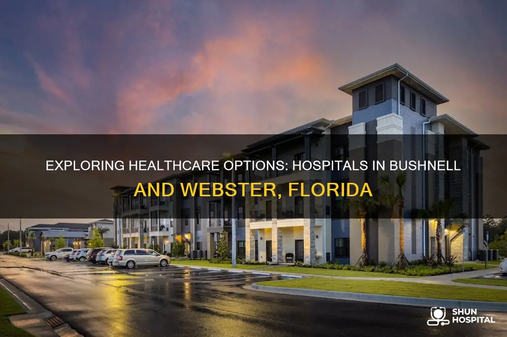 is there a hospital in bushnell fl or webster florida