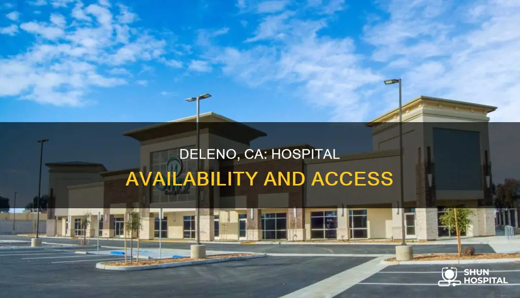 is there a hospital in deleno ca