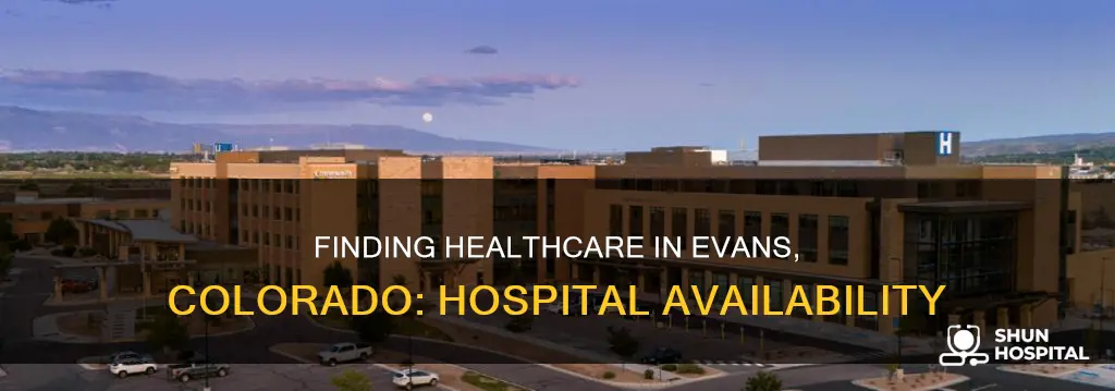 is there a hospital in evans colorado