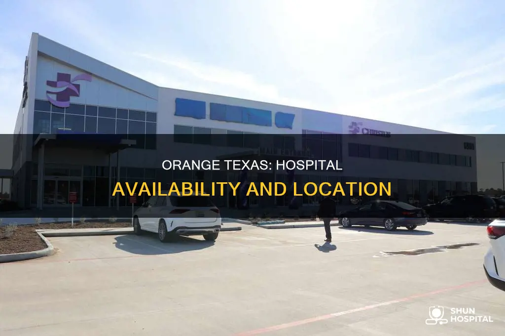 is there a hospital in orange texa