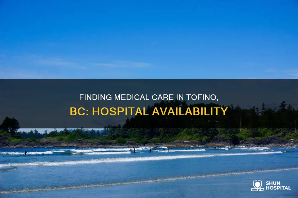 is there a hospital in tofino bc