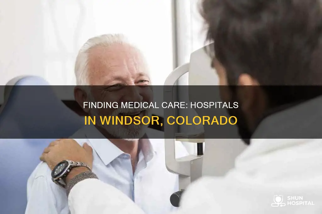 is there a hospital in windsor colorado