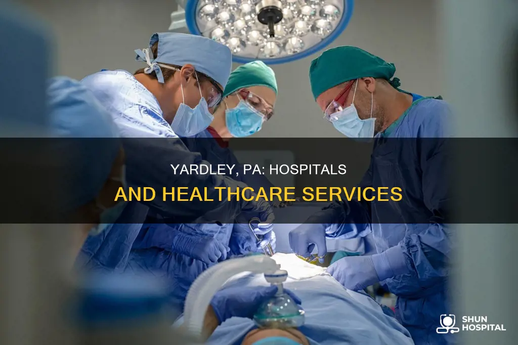 is there a hospital in yardley pa