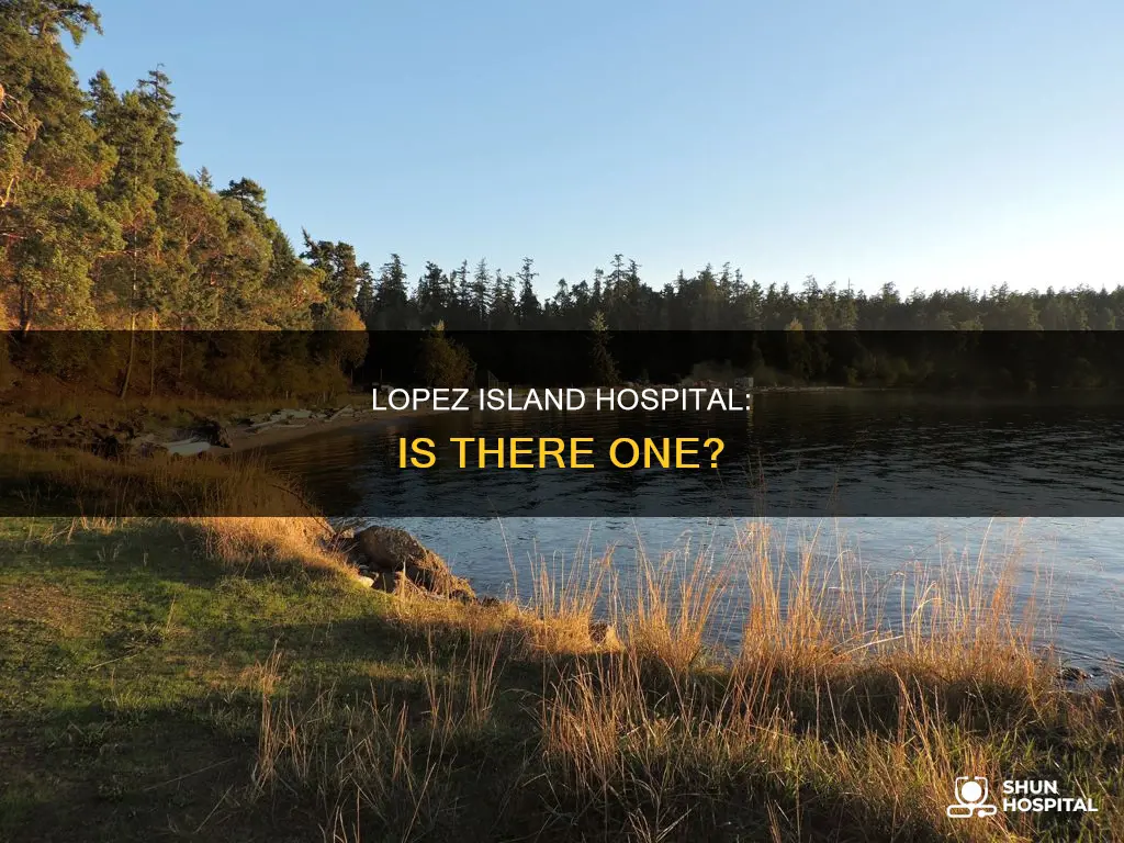 is there a hospital on lopez island