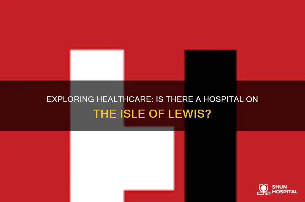 is there a hospital on the isle of lewis