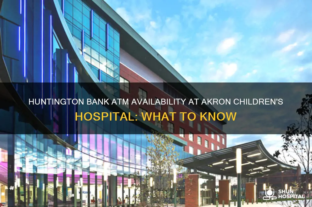 is there a huntington bank atm in akron childrens hospital