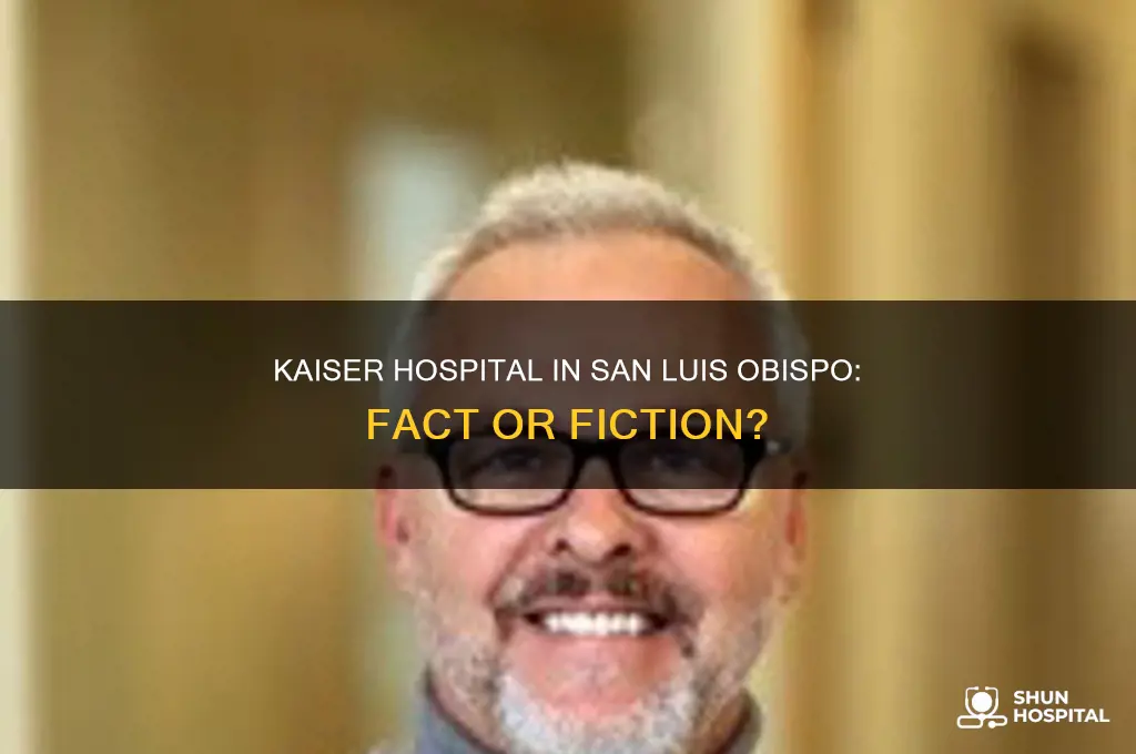 is there a kaiser hospital in san luis obispo