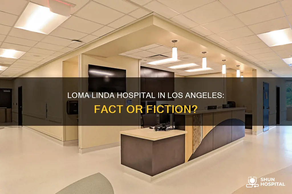 is there a loma linda hospital in los angeles