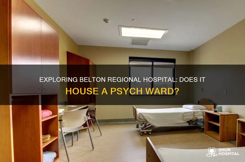 is there a psych ward inside the belton regional hospital