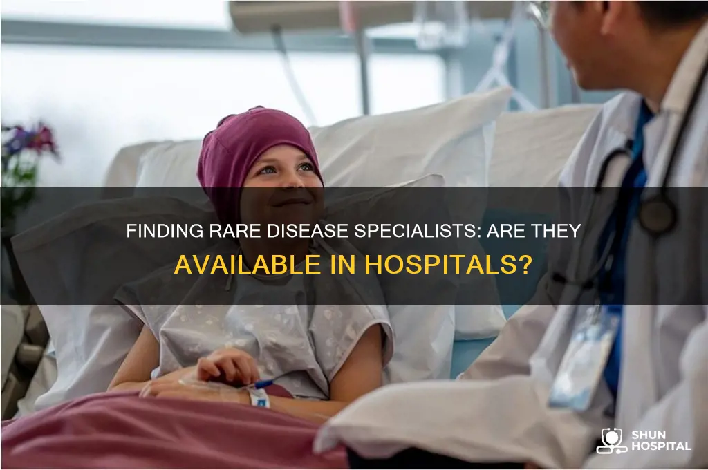 is there a rare disease specialist in a hospital