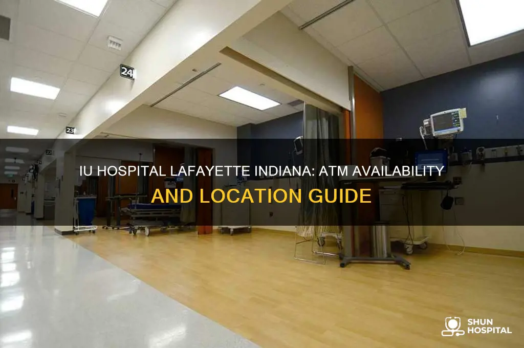 is there an atm at iu hospital lafayette indiana