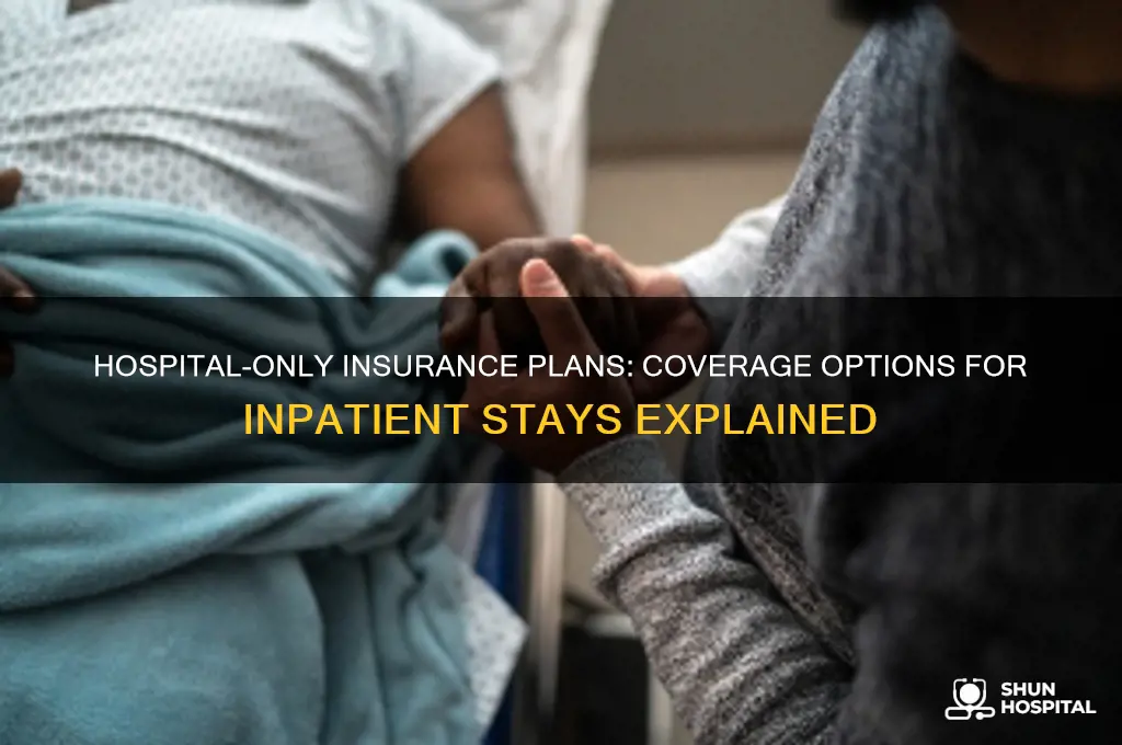 is there an insurance plan that covers only hospital stays