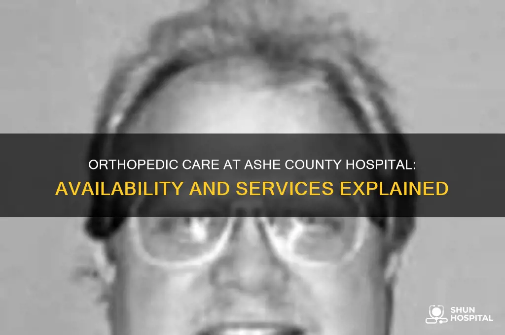 is there an orthepedic dr at ashe co hospital