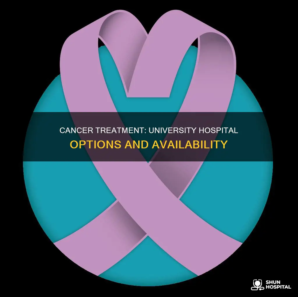 is there cancer treatment at univeristy hospital