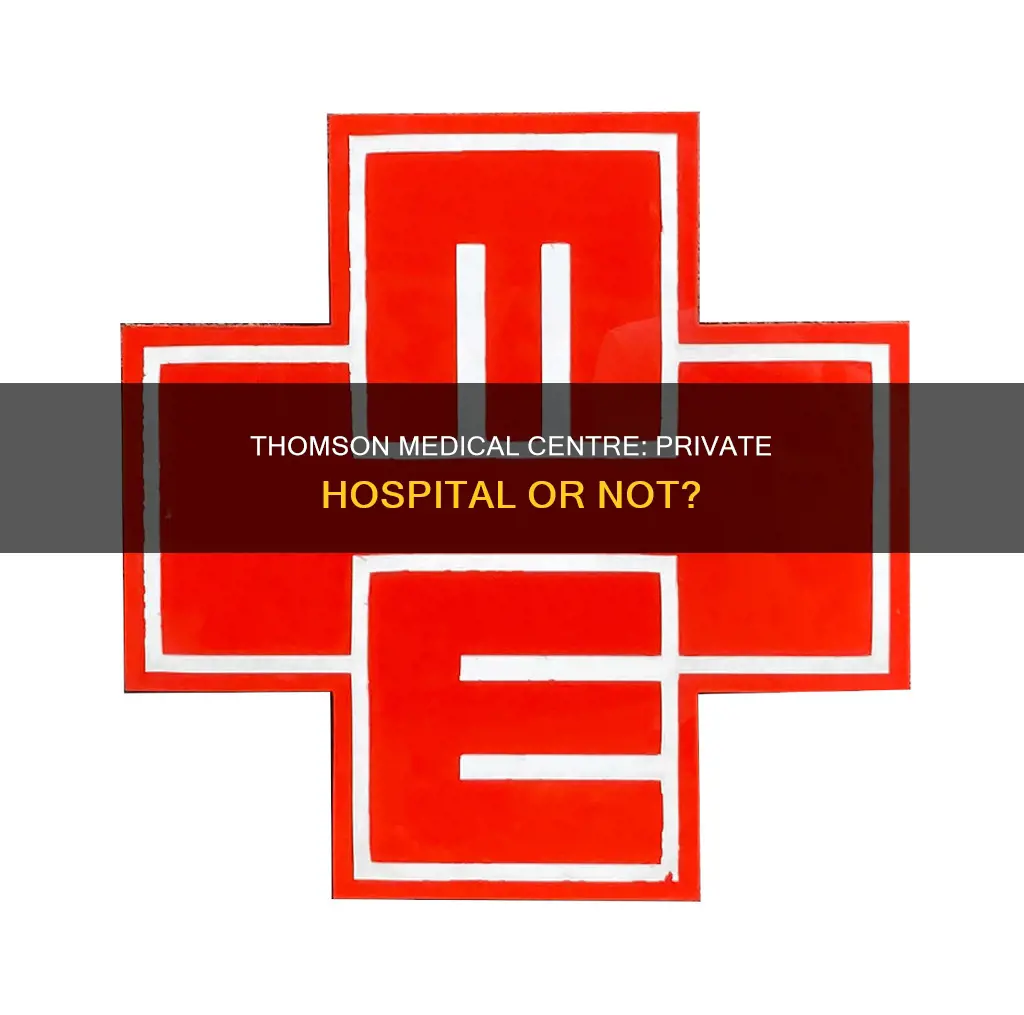 is thomson medical centre a private hospital