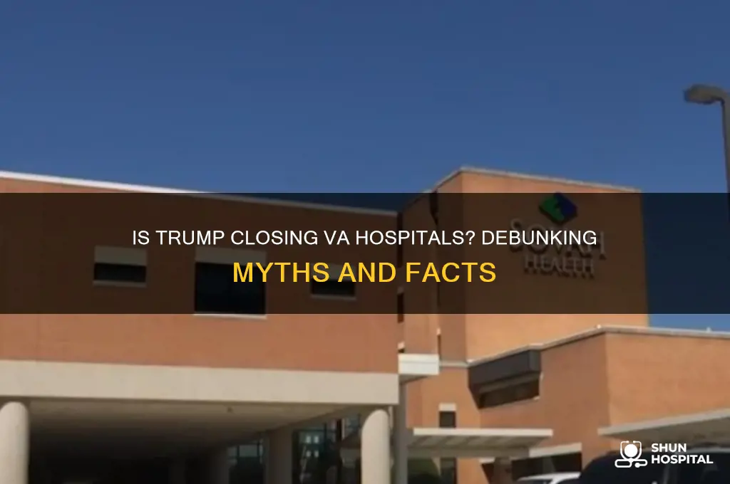 is trump closing va hospitals