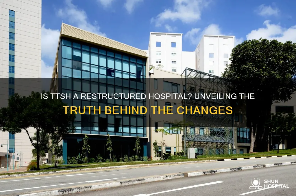 is ttsh a restructured hospital