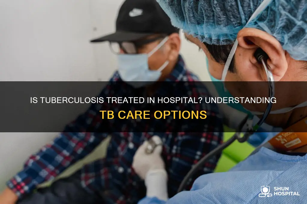 is tuberculosis treated in hospital