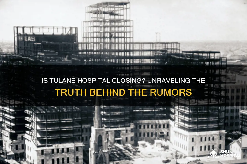 is tulane hospital closing