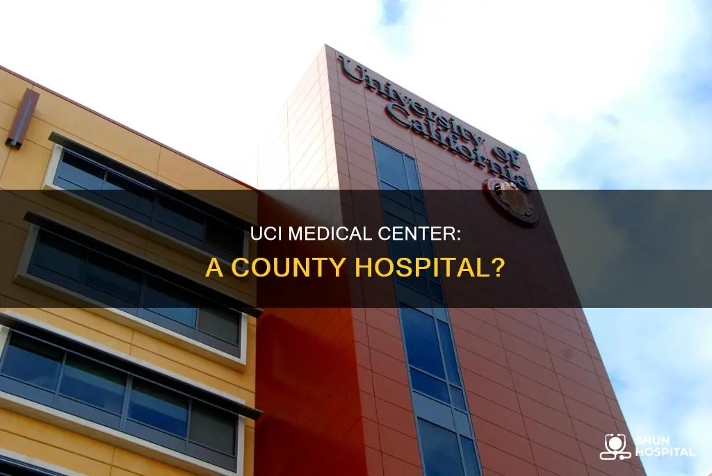 is uci medical center a county hospital