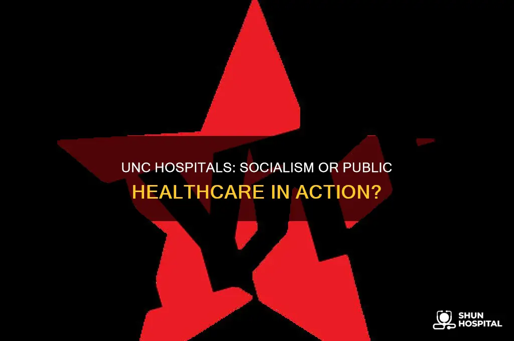is unc hospitals socialism