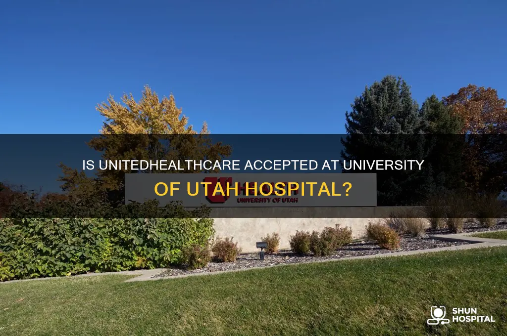 is unitedhealthcare accepted at the university of utah hospital