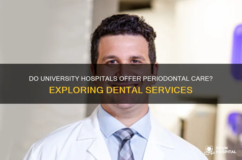 is university hospital have periodentist