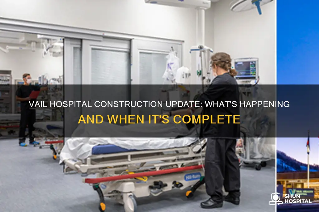 is vail hospital under construction