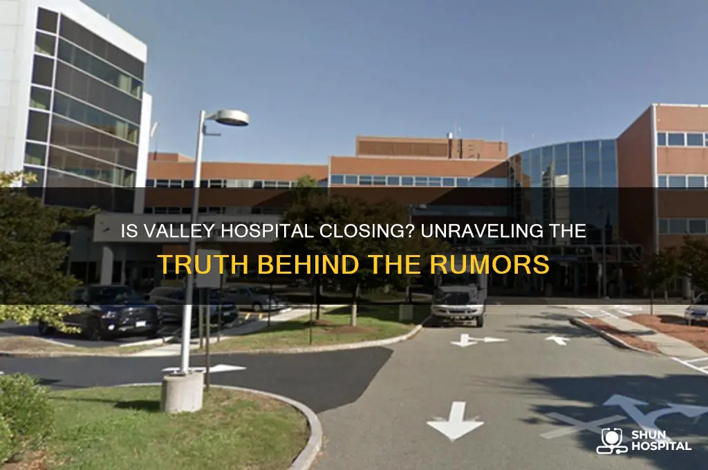 is valley hospital closing