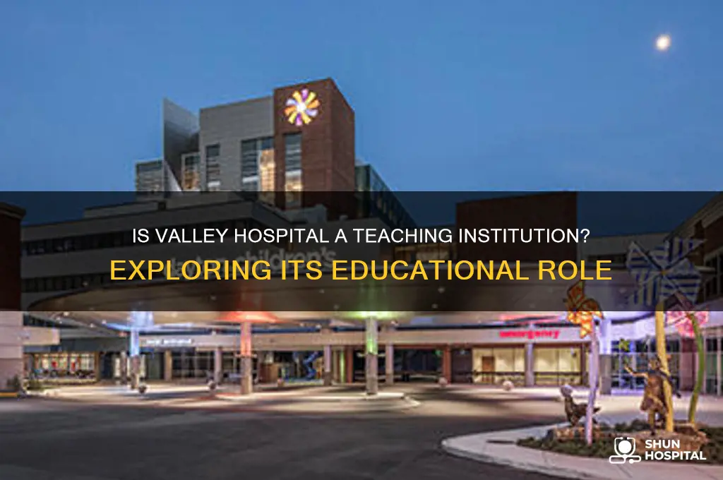is valley hospital teaching