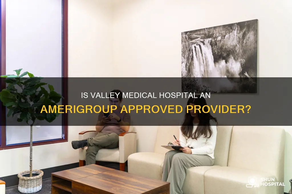 is valley medical hospital in the amerigroup approved providers list