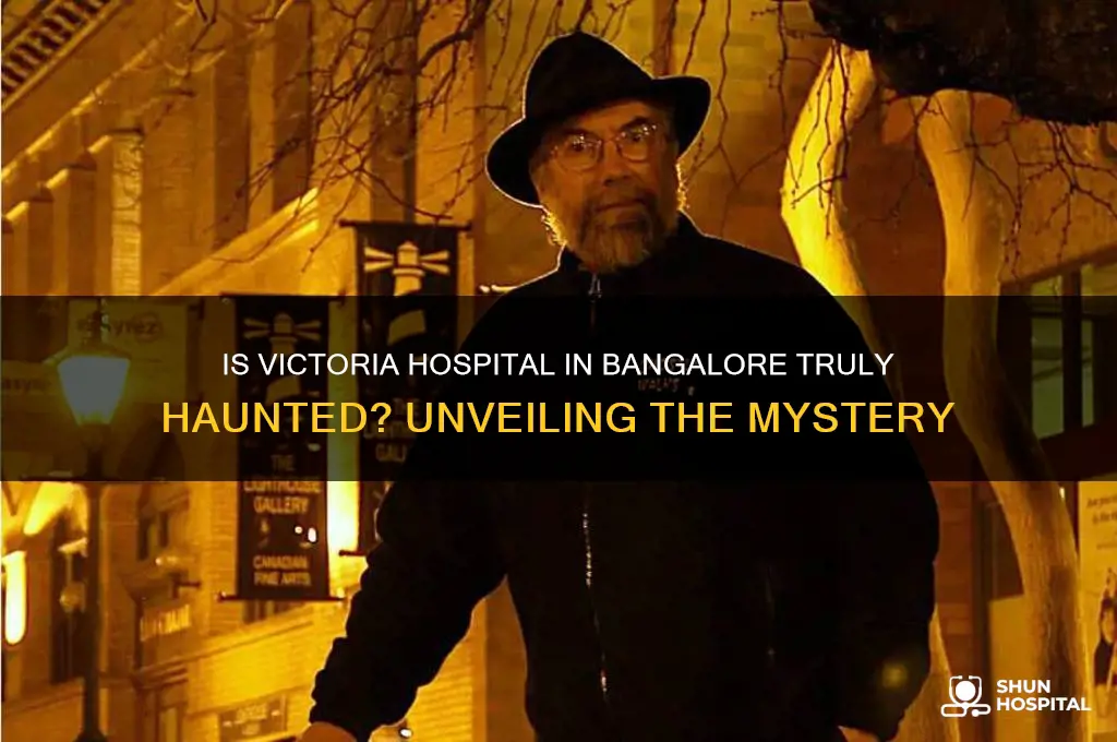 is victoria hospital bangalore haunted