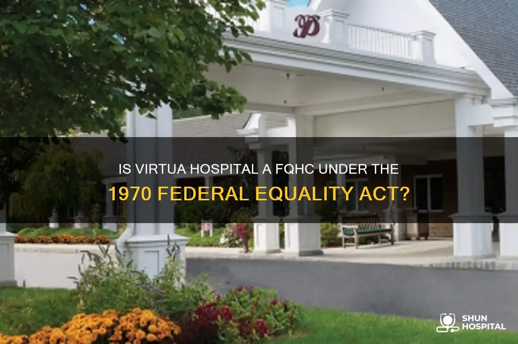 is virtua hospital a fqhc federal equality act of 1970