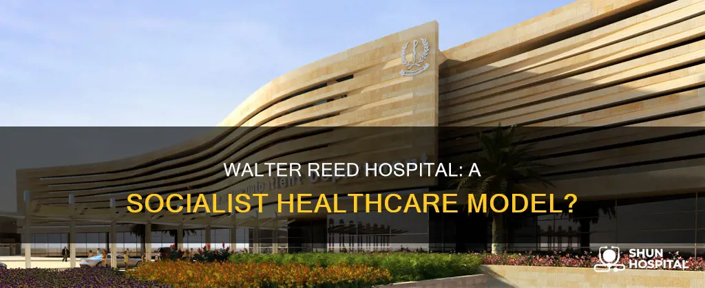 is walter reed hospital a socialist hospital