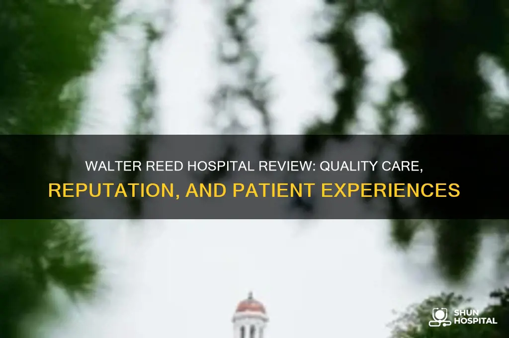 is walter reed hospital good
