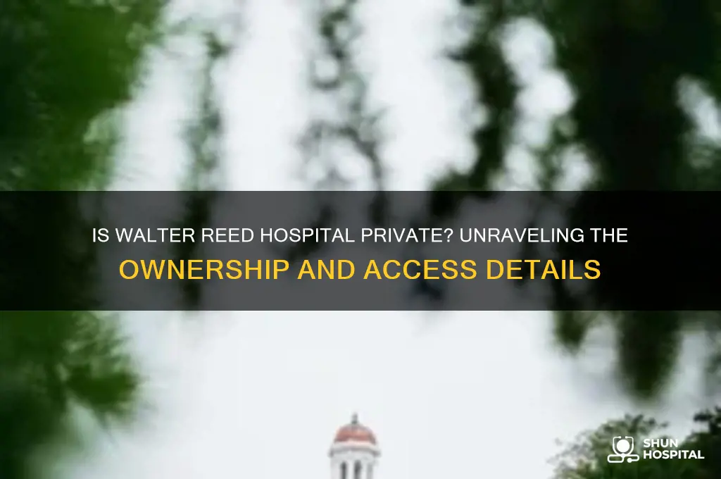 is walter reed hospital private
