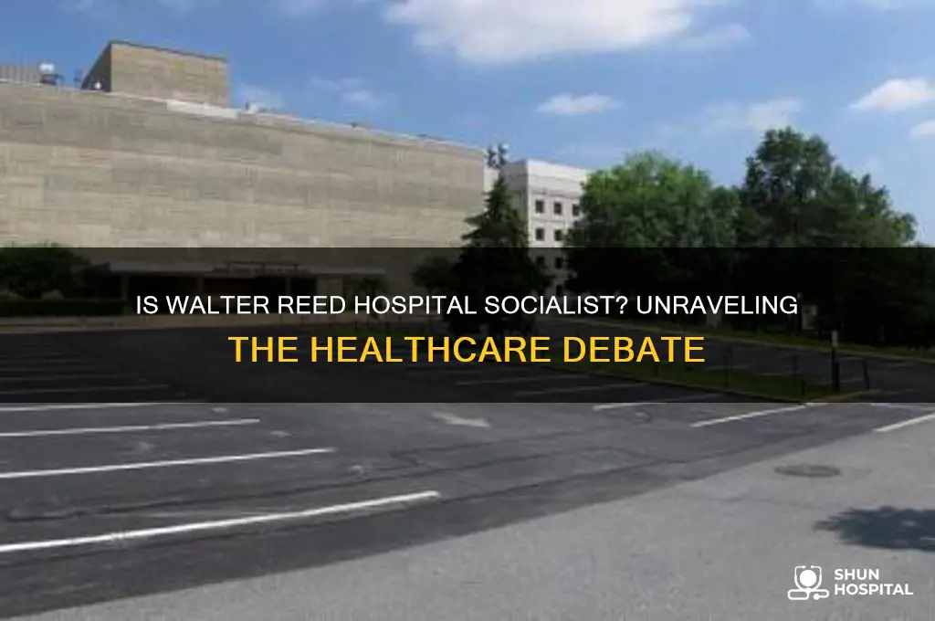 is walter reed hospital socialist