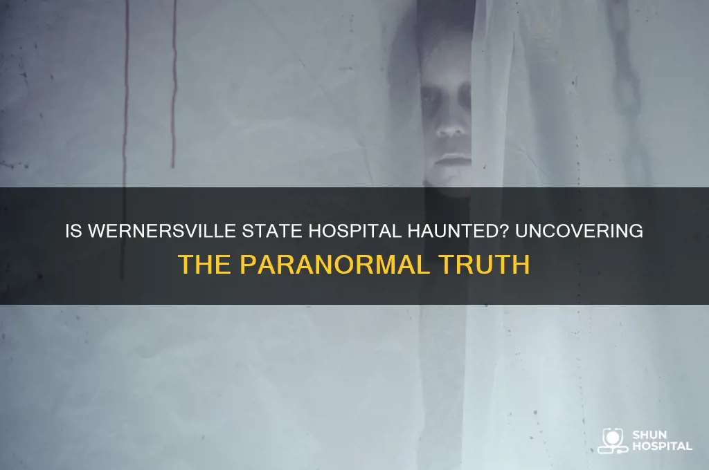 is wernersville state hospital haunted