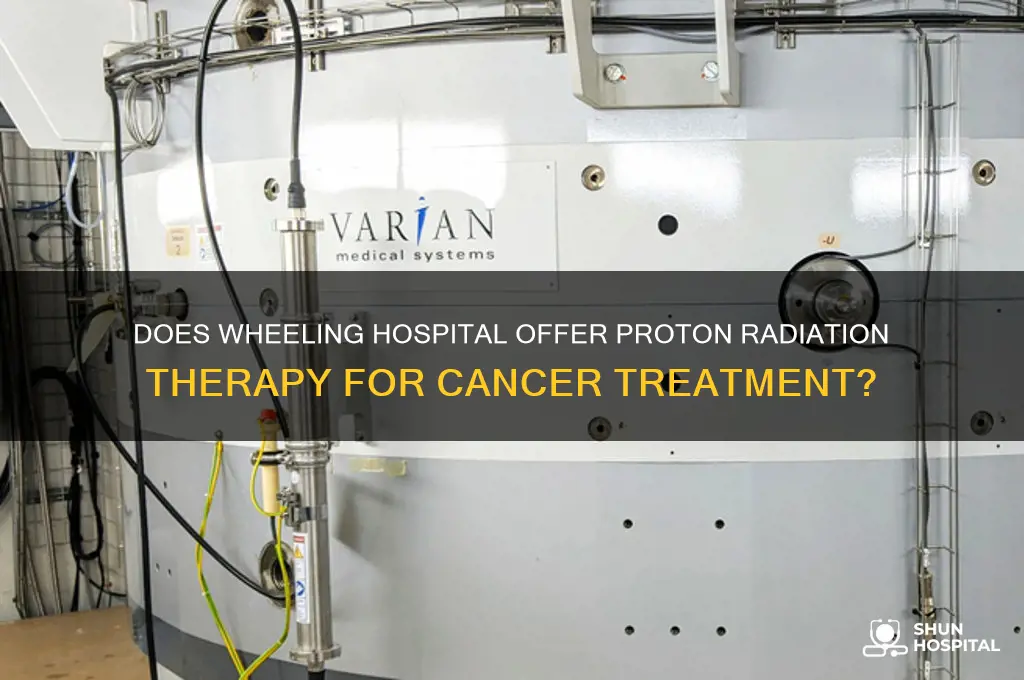 is wheeling hospital have proton radiation therapy for cancer