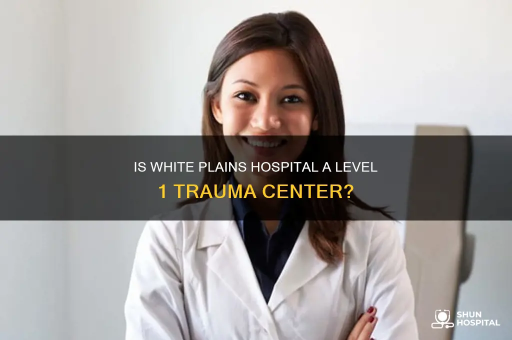 is white plains hospital a level 1 trauma center