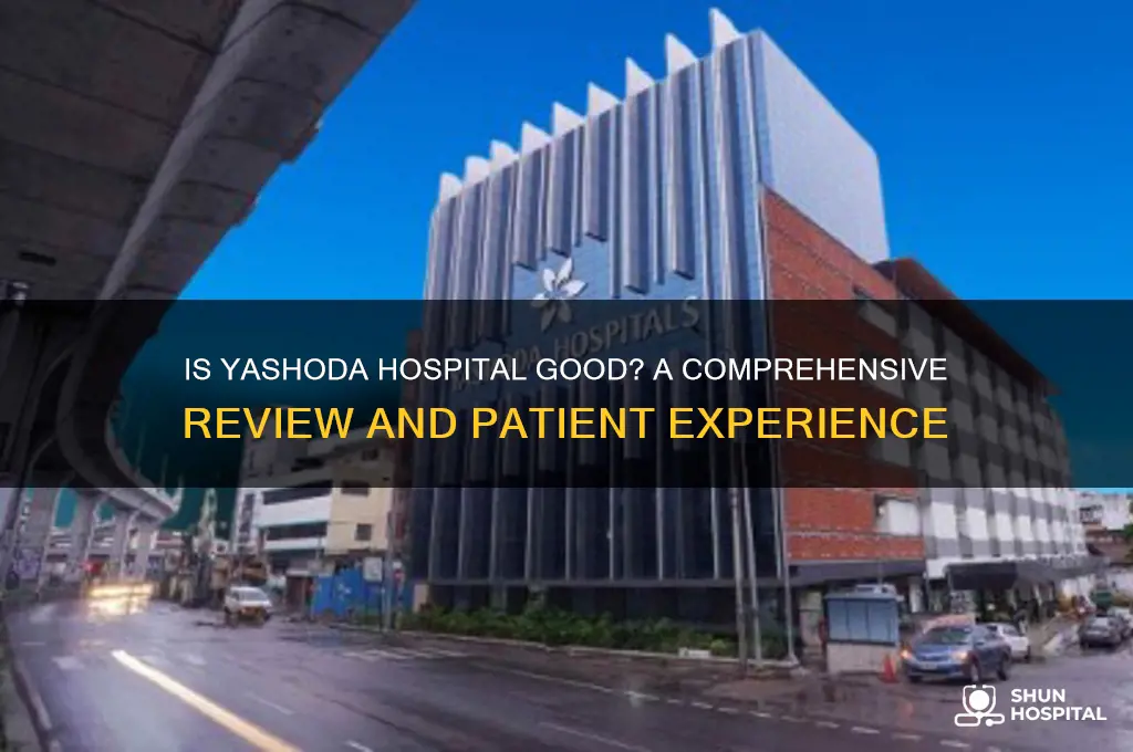 is yashoda hospital good