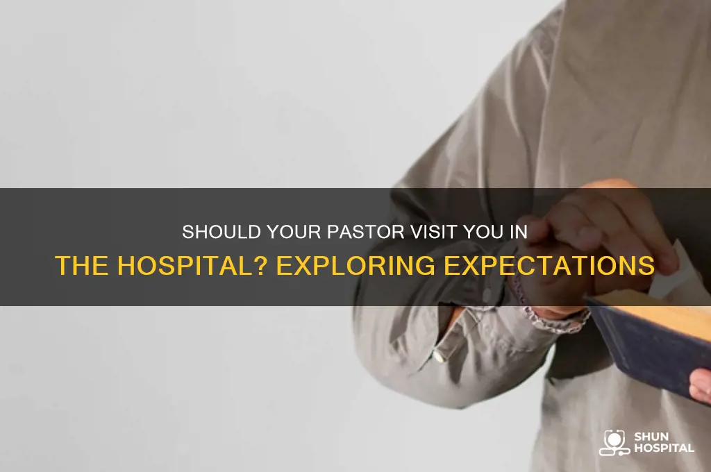 is your pastor supposed to come if you are hospitalized