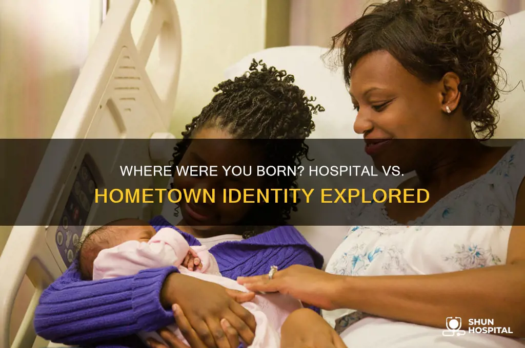 is your place of birth the hospital or town