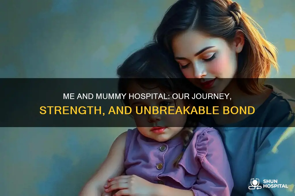 me and mummy hospital &amp